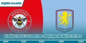 Dự Đoán Aston Villa Vs Brentford – Ngoại Hạng Anh Ngày 02/02/2026 7 Dự đoán Aston Villa vs Brentford
