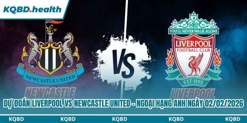 Dự Đoán Liverpool Vs Newcastle United - Ngoại Hạng Anh Ngày 02/02/2026 4 Dự đoán Liverpool vs Newcastle United