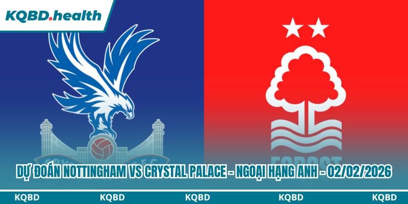 Dự Đoán Nottingham Forest Vs Crystal Palace - Ngoại Hạng Anh Ngày 02/02/2026 1 Dự đoán Nottingham Forest vs Crystal Palace