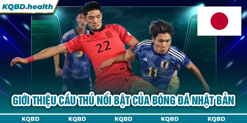 NHẬT BẢN 24 Giới thiệu cầu thủ nổi bật của bóng đá Nhật Bản