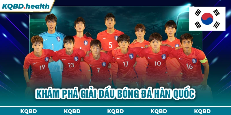 HÀN QUỐC 23 Khám phá giải đấu bóng đá Hàn Quốc