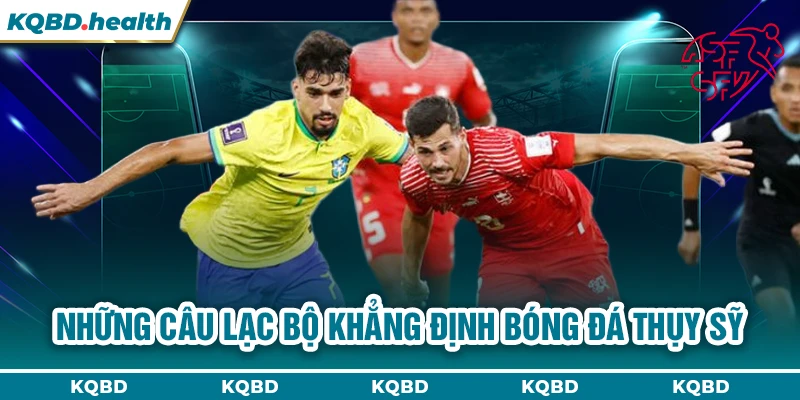 VĐQG Thụy Sỹ 24 Những câu lạc bộ khẳng định bóng đá Thụy Sỹ
